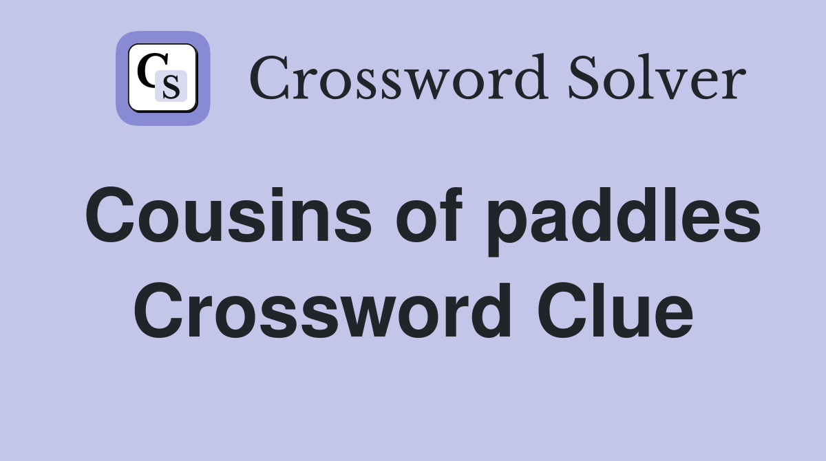 Cousins of paddles Crossword Clue