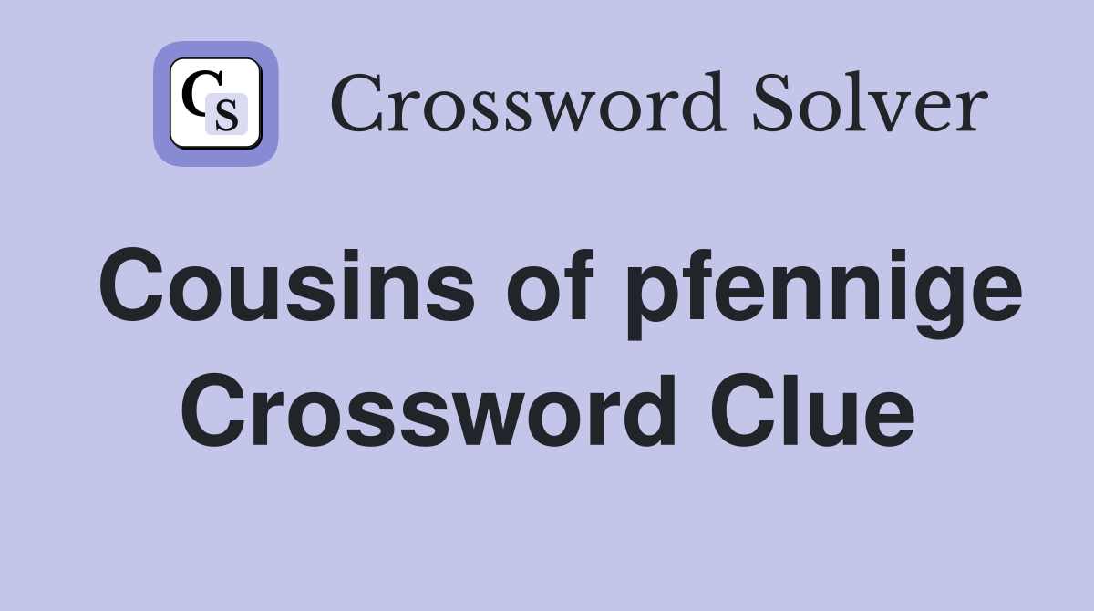 Cousins of pfennige Crossword Clue