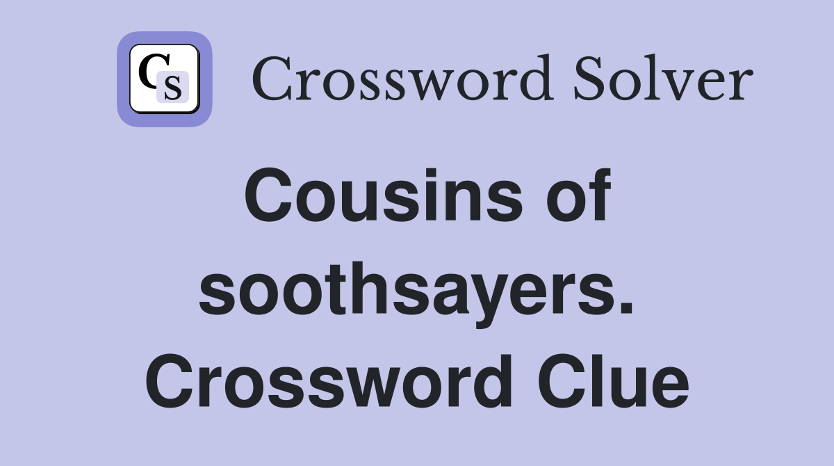 Cousins of soothsayers. Crossword Clue