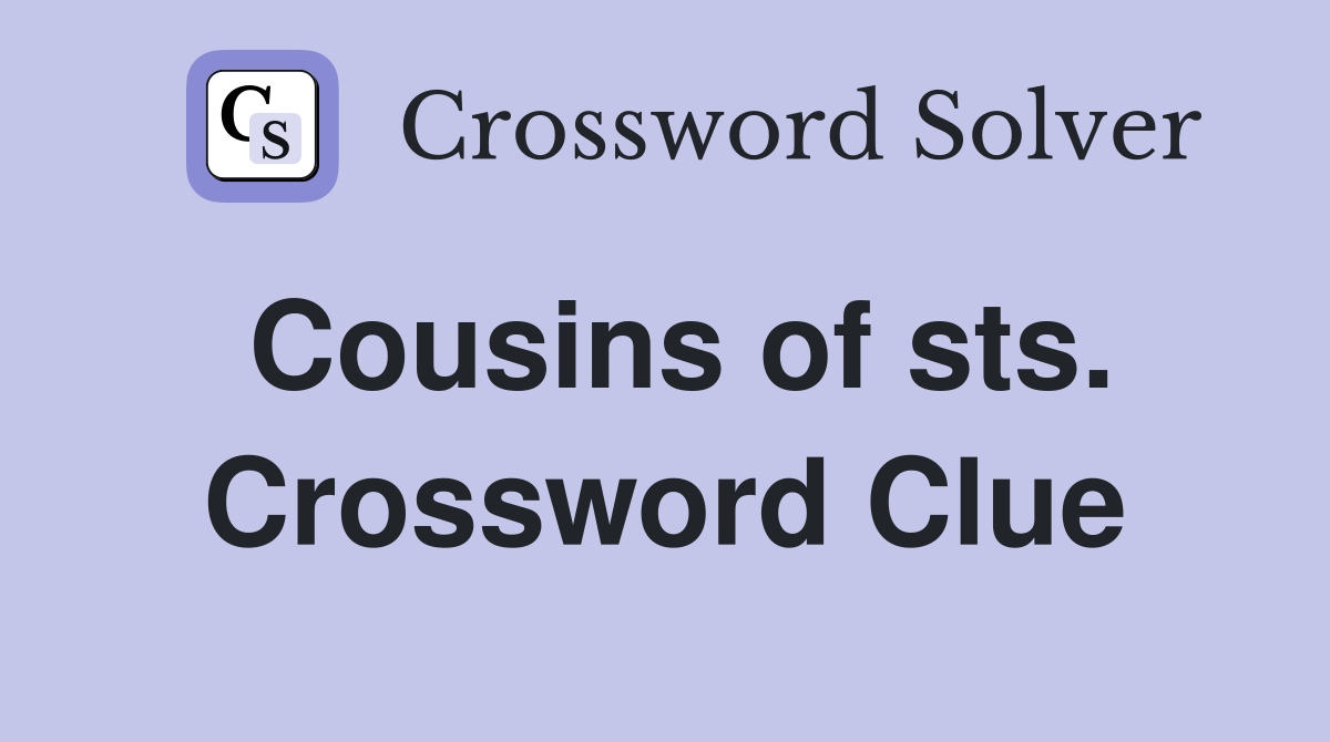 Cousins of sts. Crossword Clue