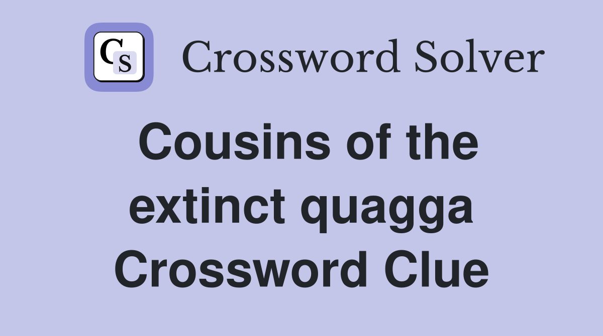Cousins of the extinct quagga Crossword Clue