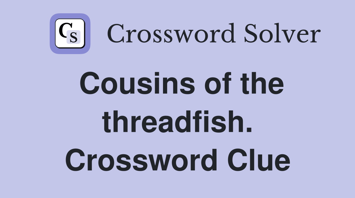 Cousins of the threadfish. Crossword Clue