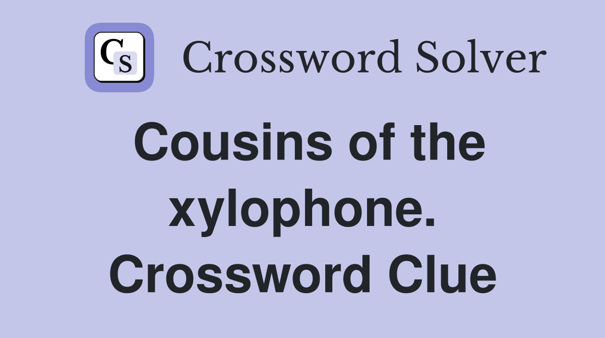 Cousins of the xylophone. Crossword Clue