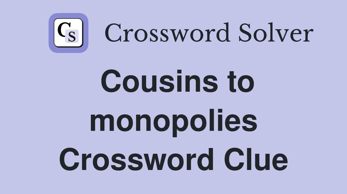 Cousins to monopolies Crossword Clue