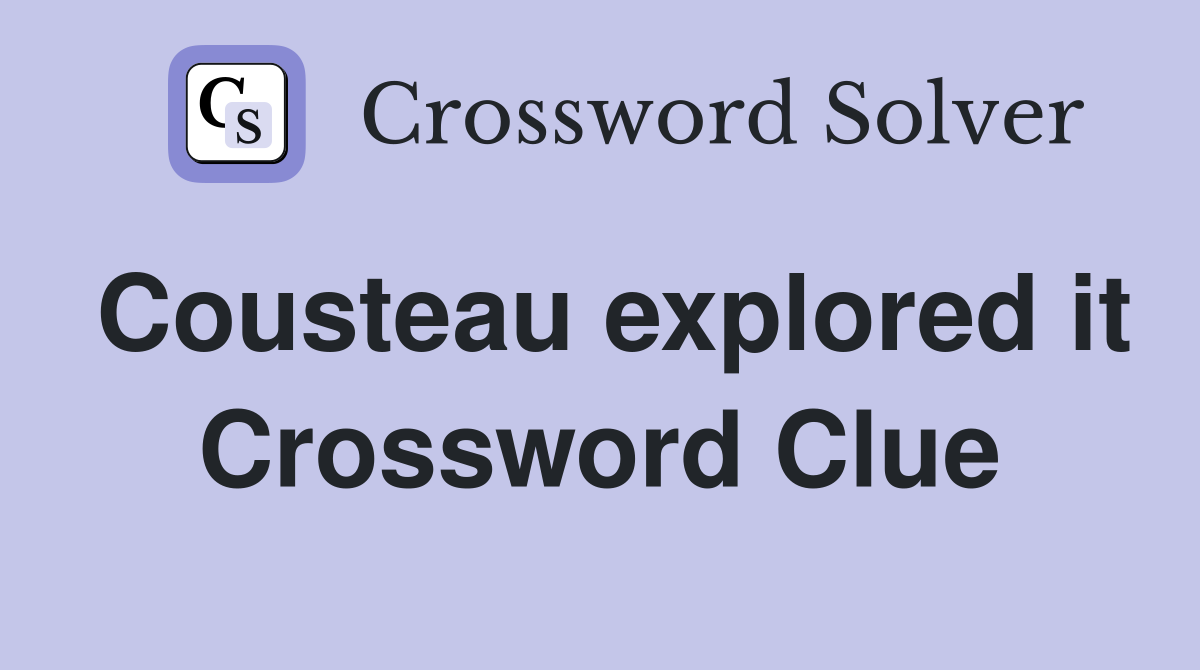 Cousteau explored it Crossword Clue