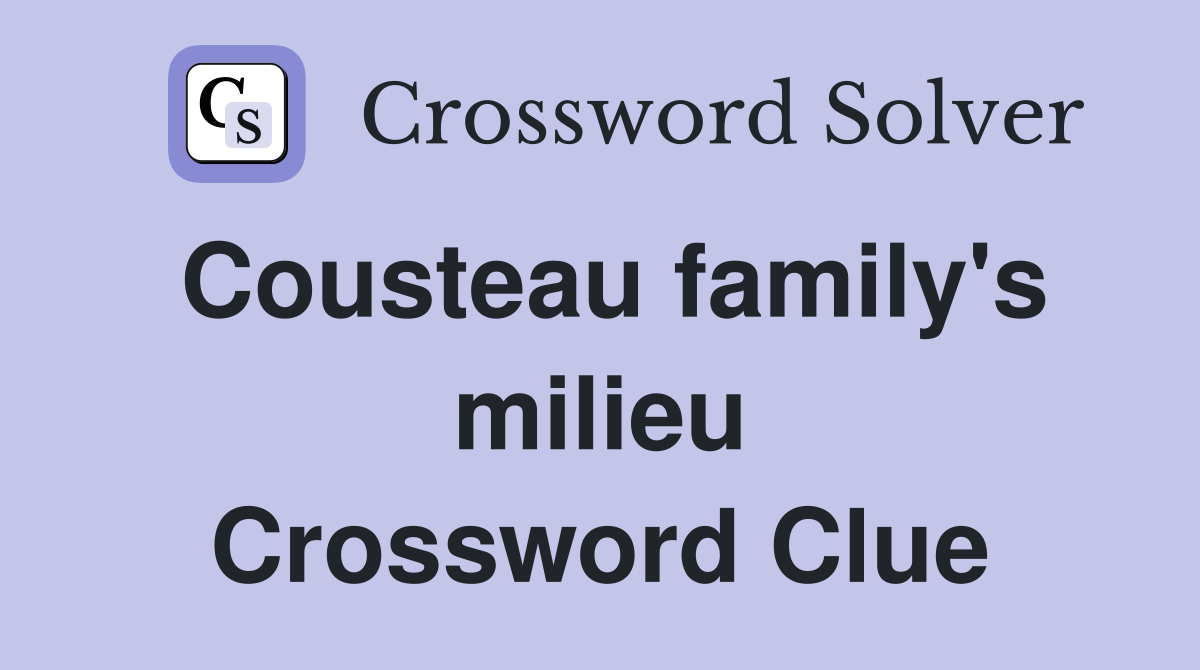 Cousteau family's milieu Crossword Clue