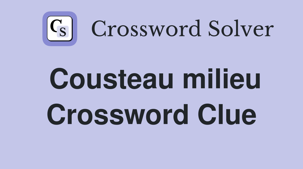 Cousteau milieu Crossword Clue