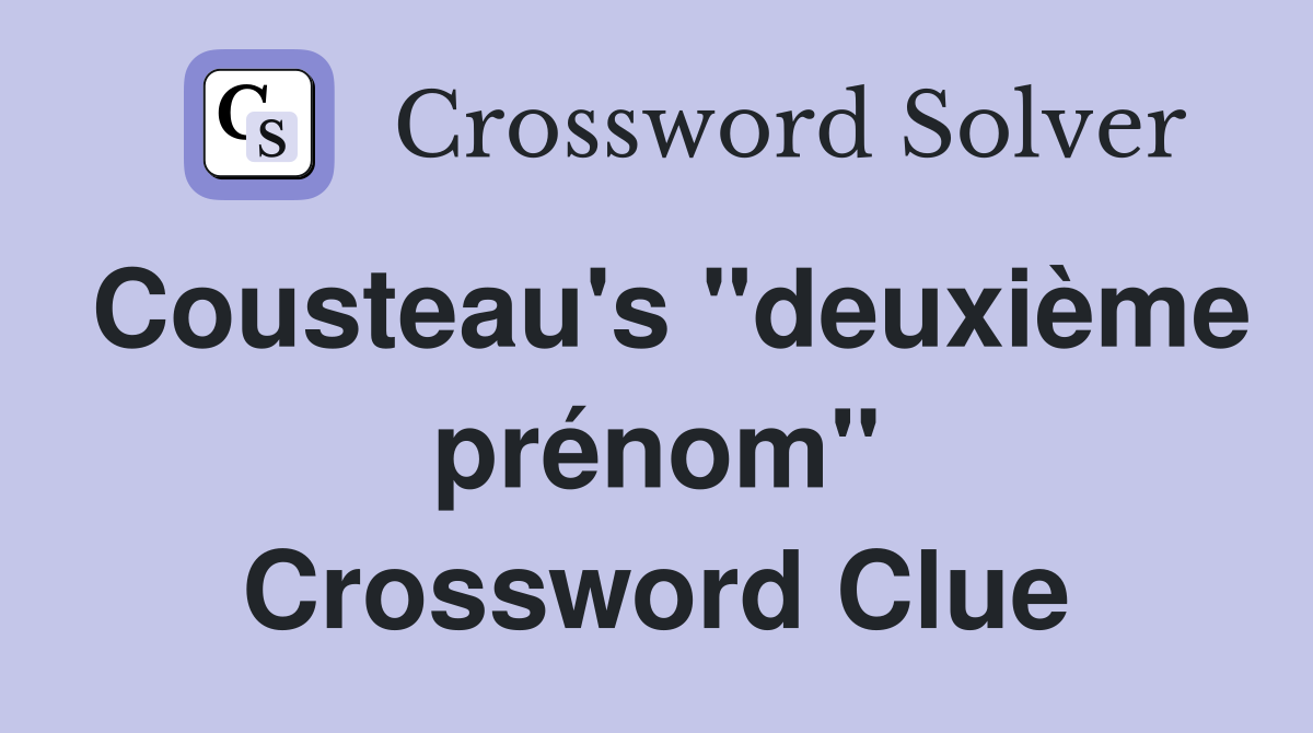 Cousteau's "deuxième prénom" Crossword Clue