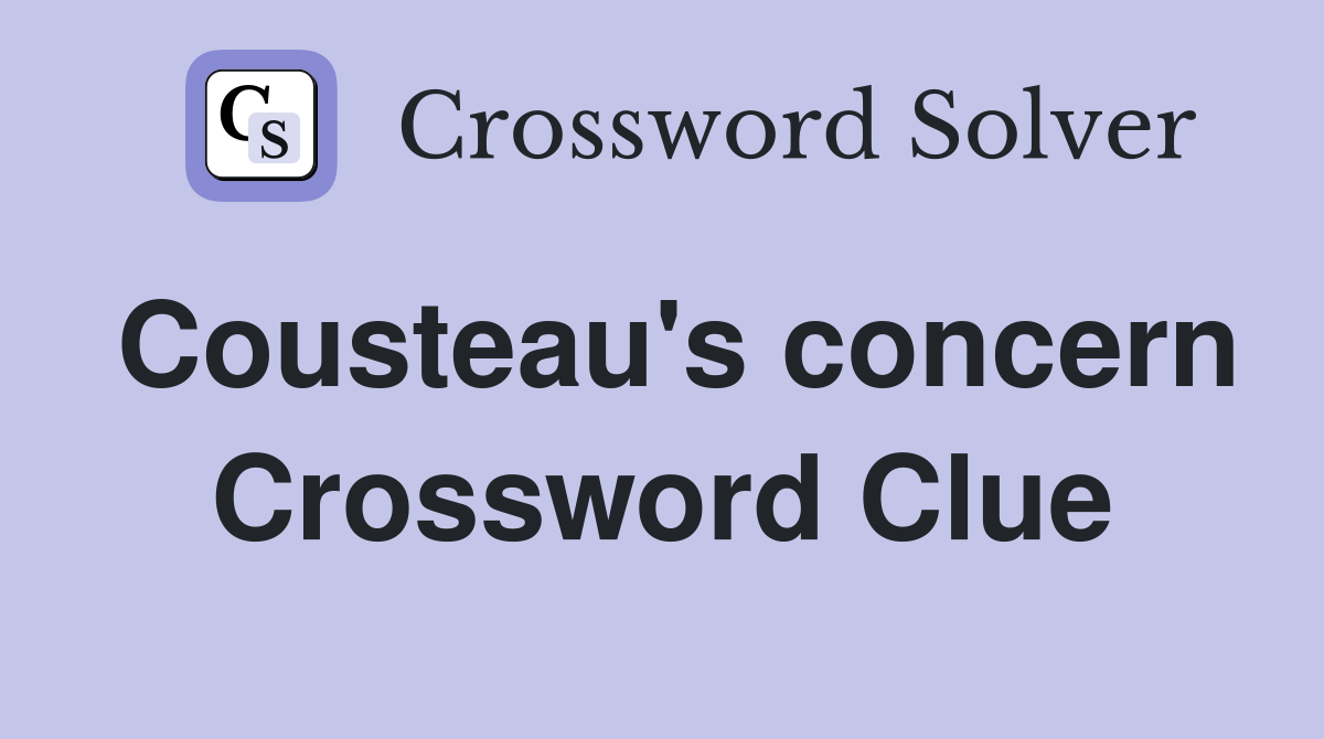 Cousteau's concern Crossword Clue