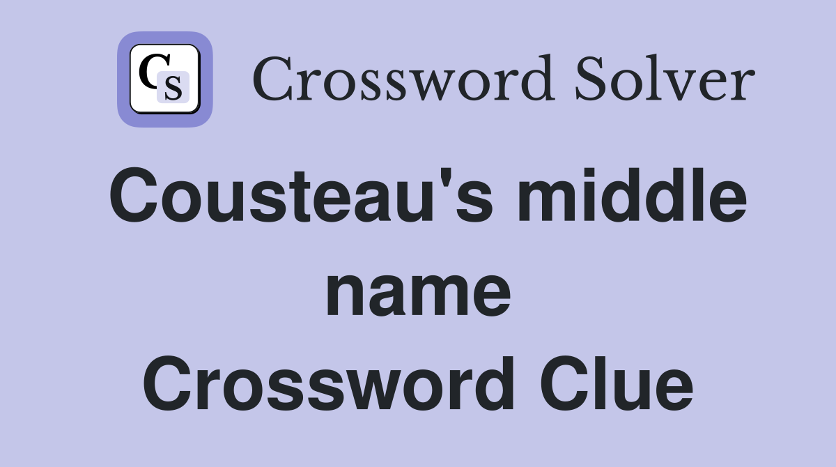 Cousteau's middle name Crossword Clue