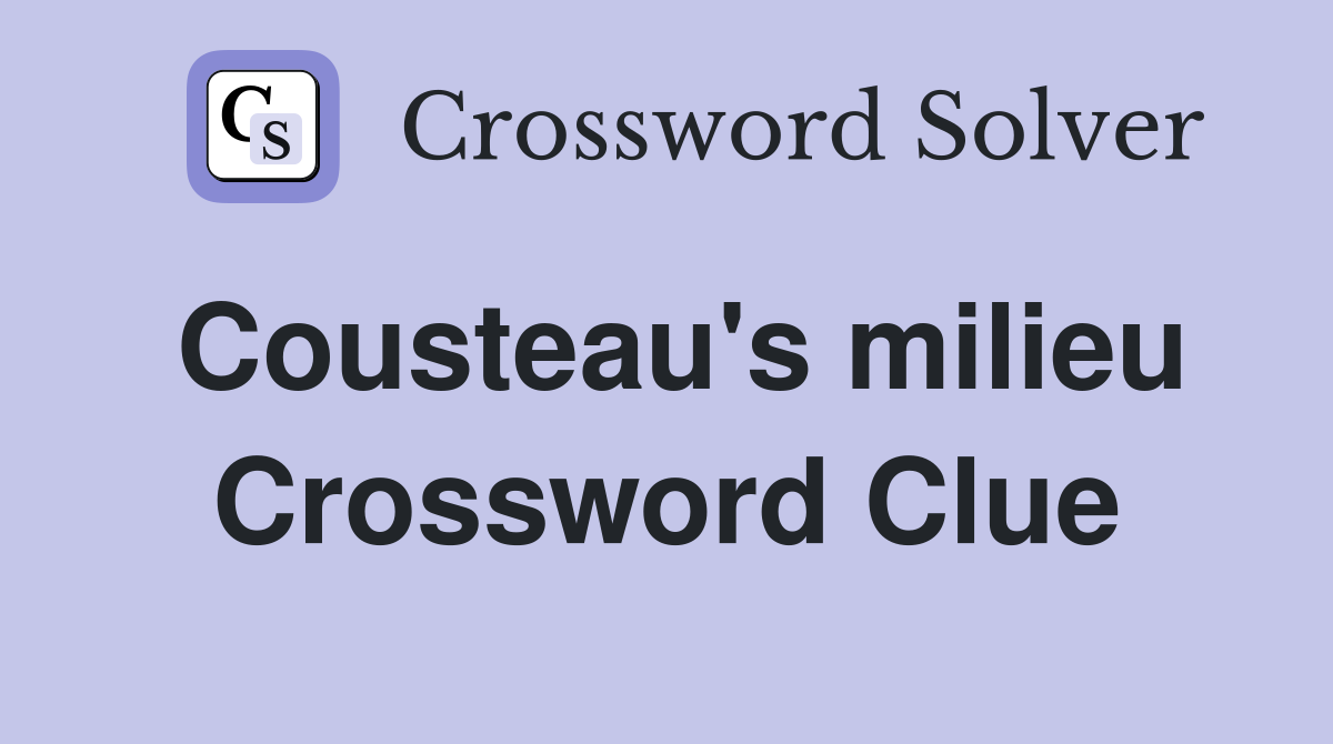 Cousteau's milieu Crossword Clue