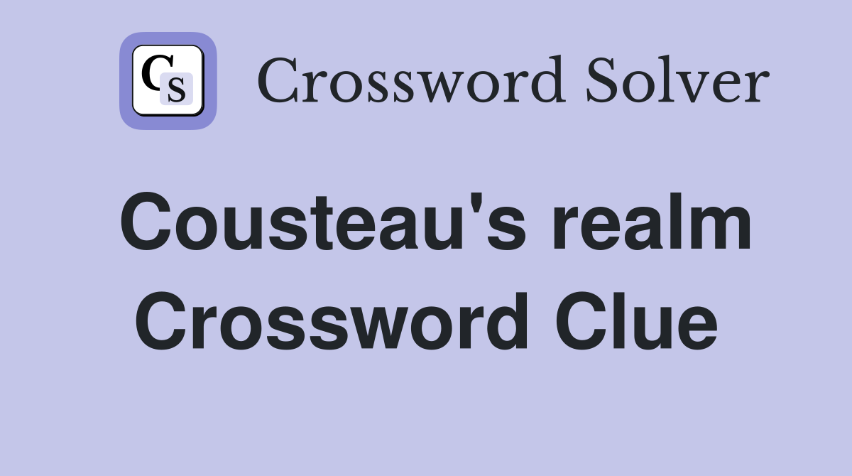 Cousteau's realm Crossword Clue
