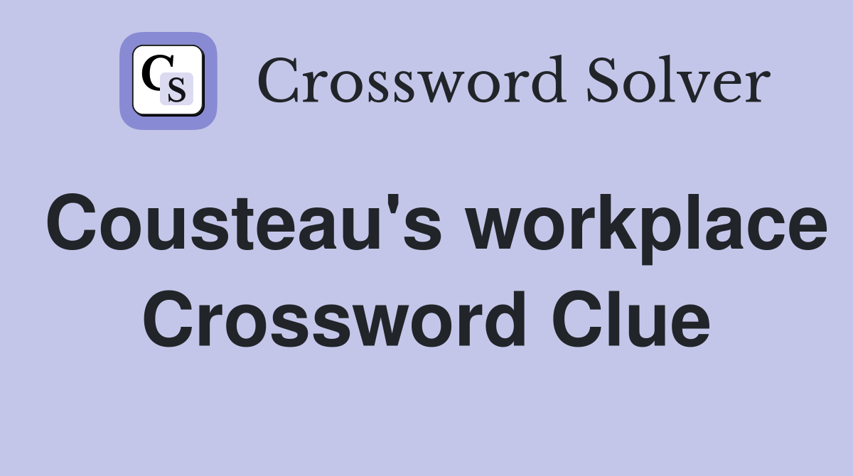 Cousteau's workplace Crossword Clue