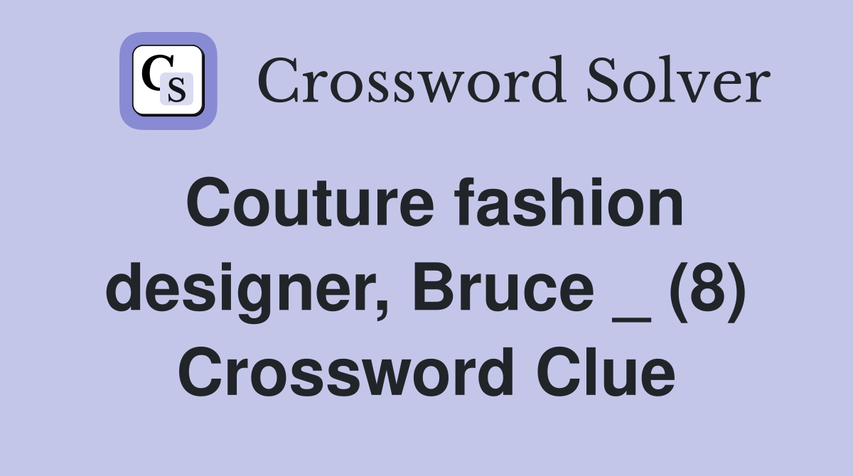 Couture fashion designer, Bruce _ (8) Crossword Clue