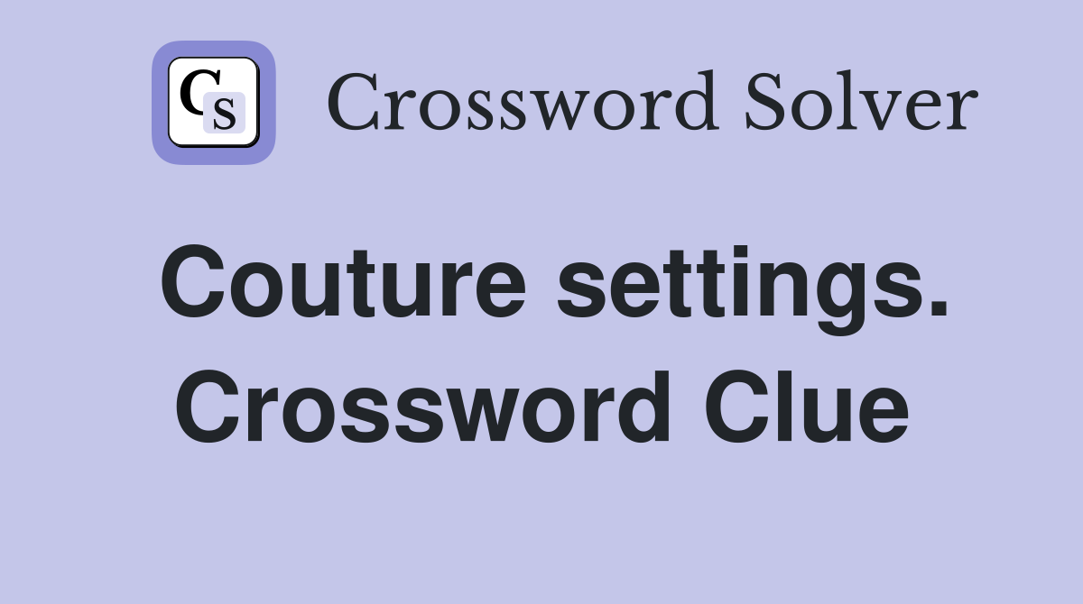 Couture settings. Crossword Clue