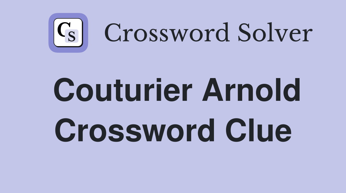Couturier Arnold Crossword Clue