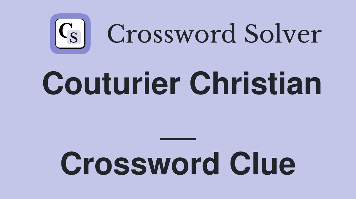 Couturier Christian __ Crossword Clue