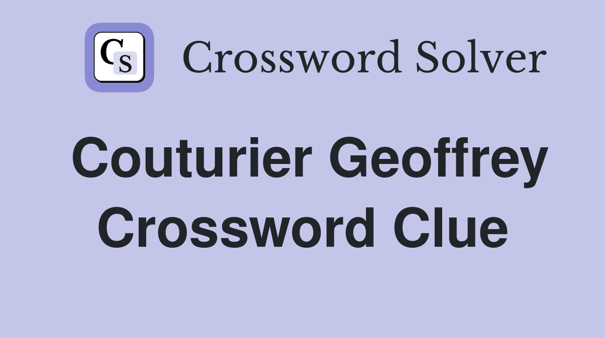 Couturier Geoffrey Crossword Clue