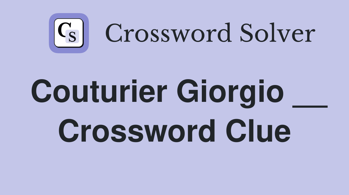 Couturier Giorgio __ Crossword Clue