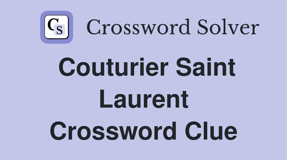 Couturier Saint Laurent Crossword Clue
