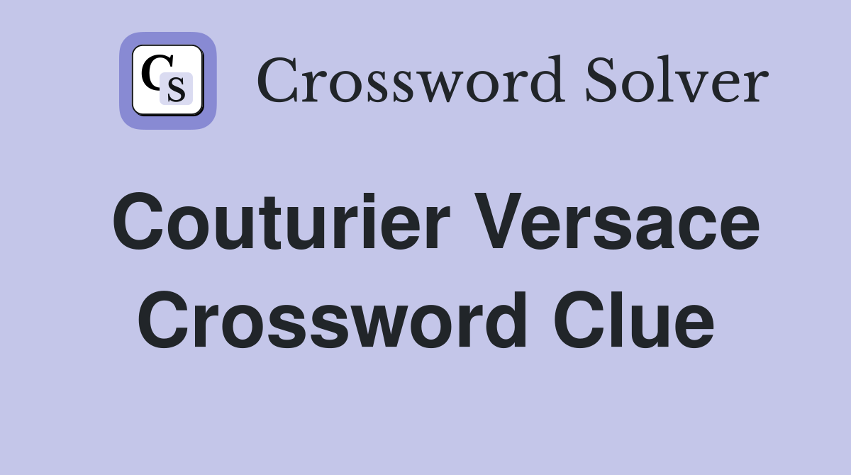 Couturier Versace Crossword Clue