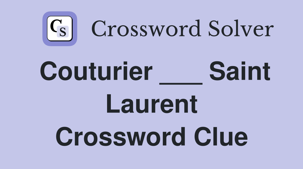 Couturier ___ Saint Laurent Crossword Clue