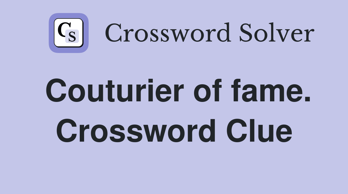 Couturier of fame. Crossword Clue