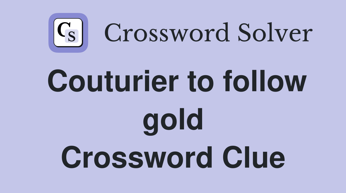 Couturier to follow gold Crossword Clue