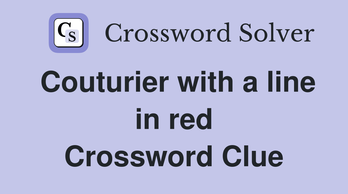 Couturier with a line in red Crossword Clue