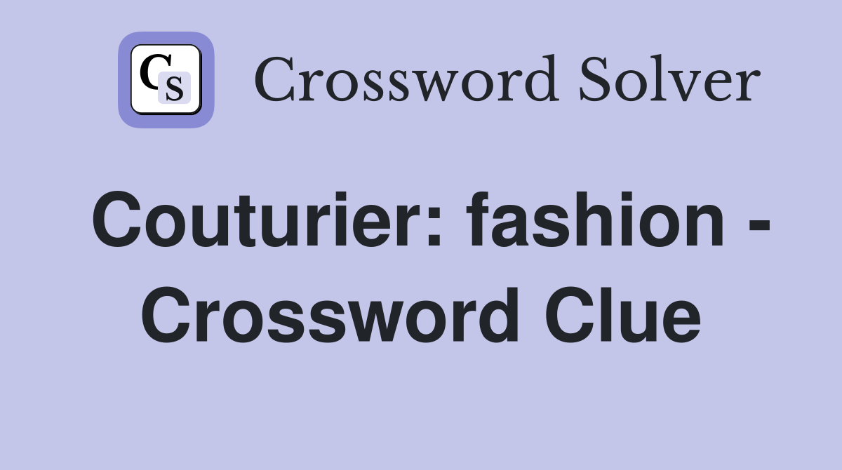 Couturier: fashion - Crossword Clue