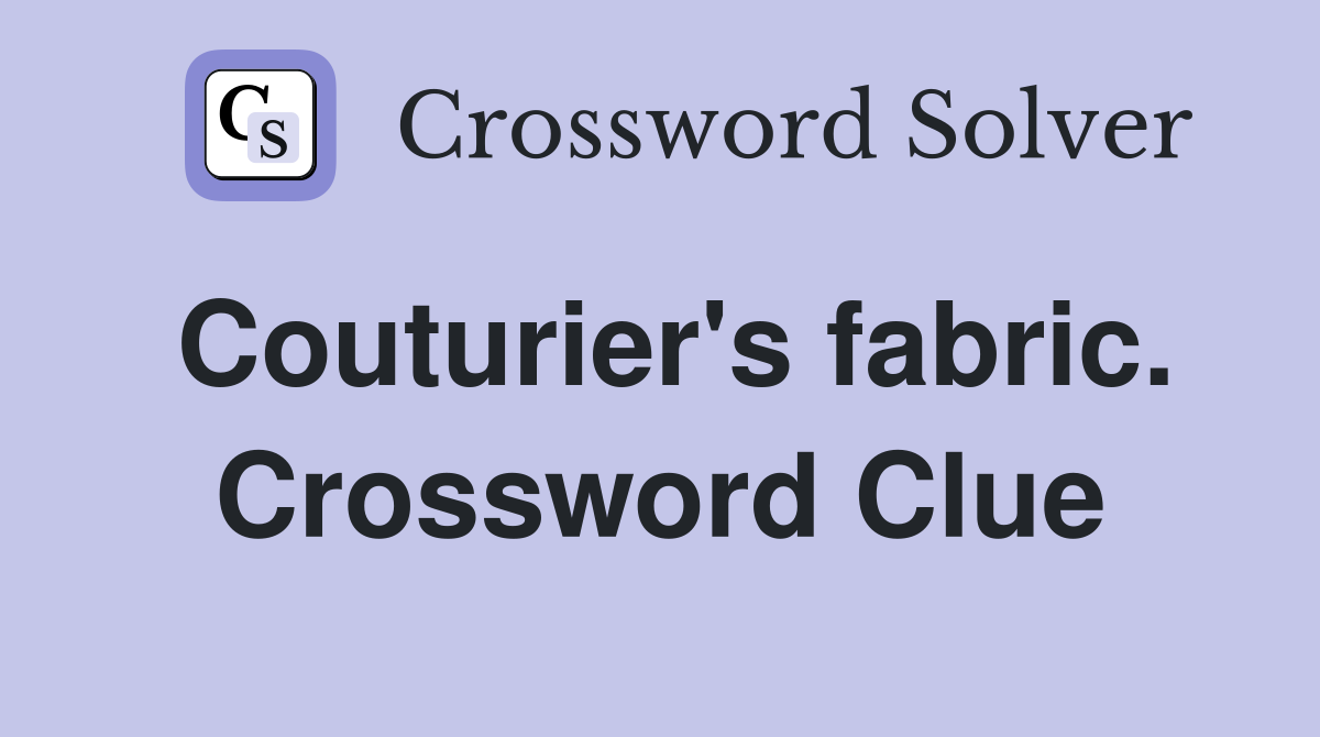 Couturier's fabric. Crossword Clue