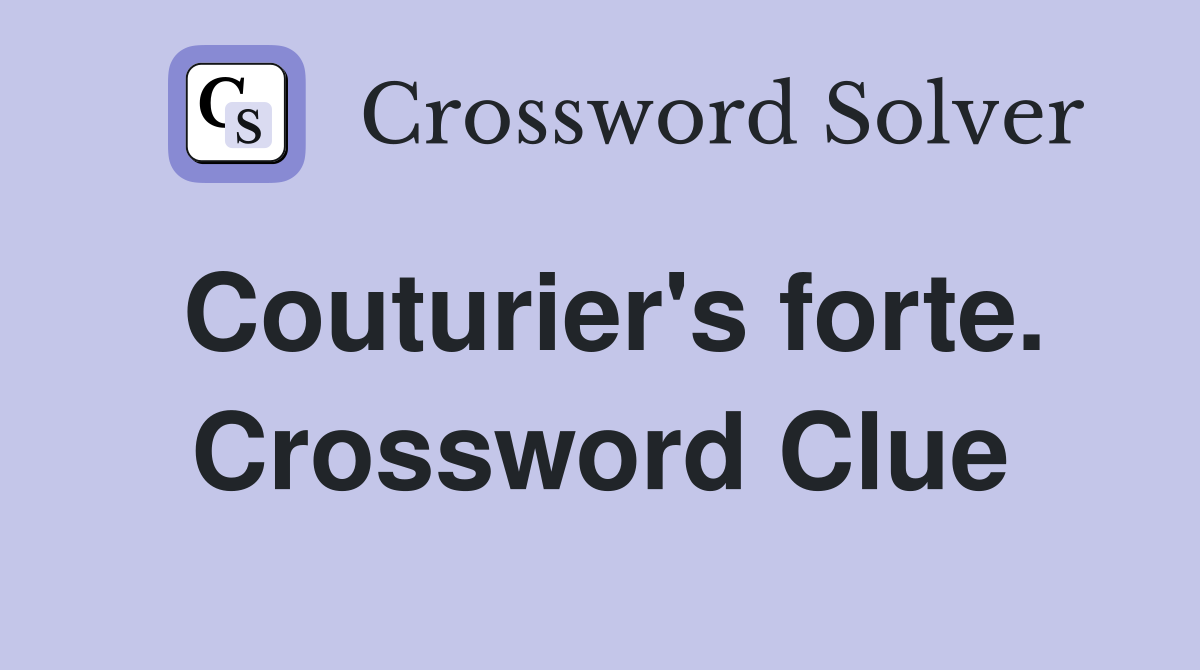 Couturier's forte. Crossword Clue