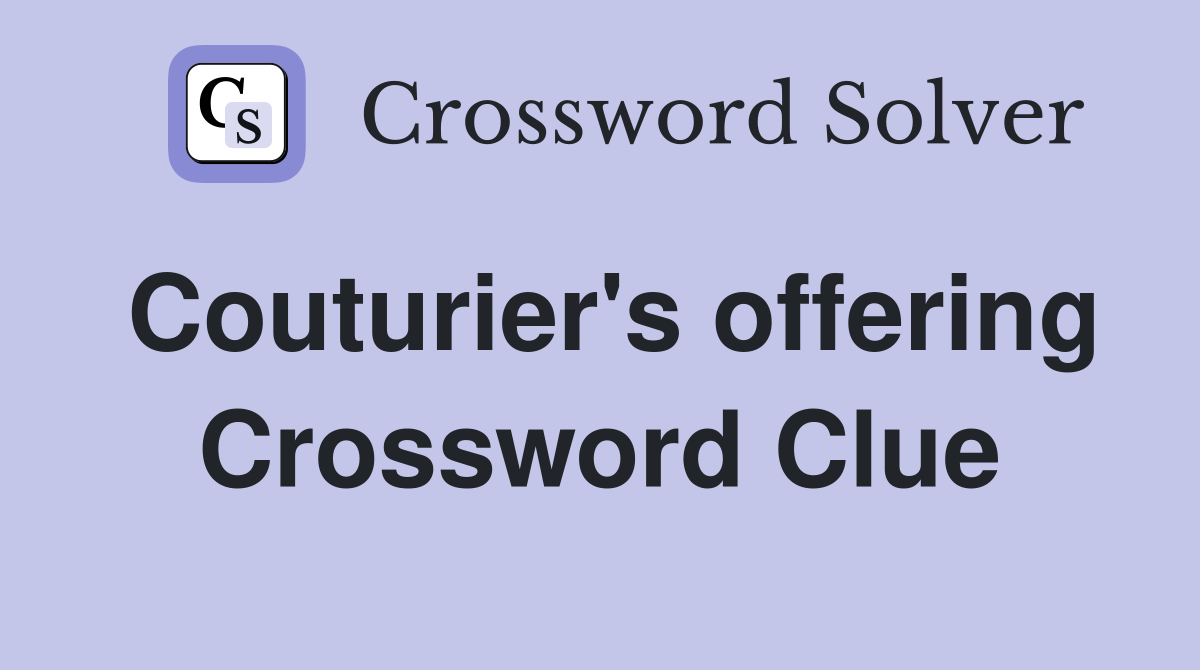 Couturier's offering Crossword Clue