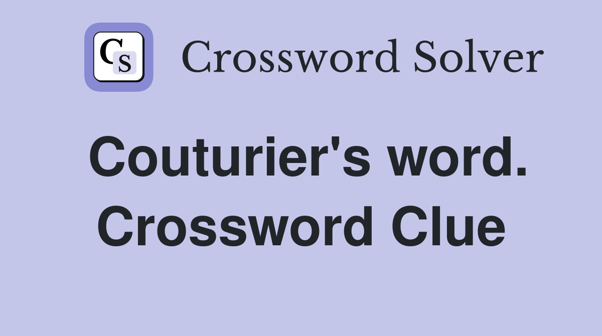 Couturier's word. Crossword Clue