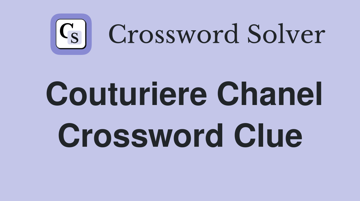 Couturiere Chanel Crossword Clue