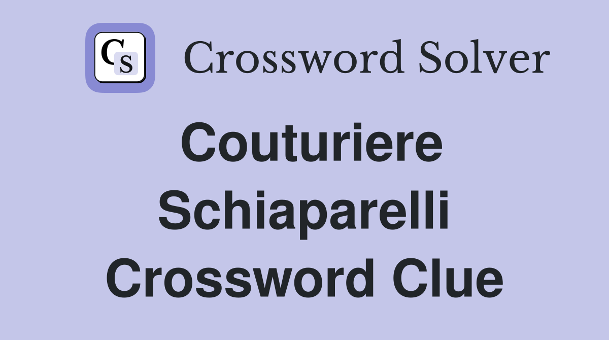 Couturiere Schiaparelli Crossword Clue