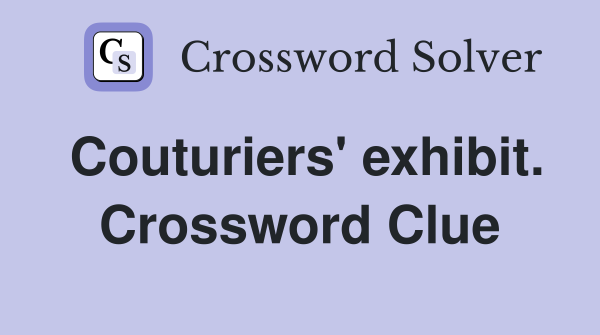 Couturiers' exhibit. Crossword Clue