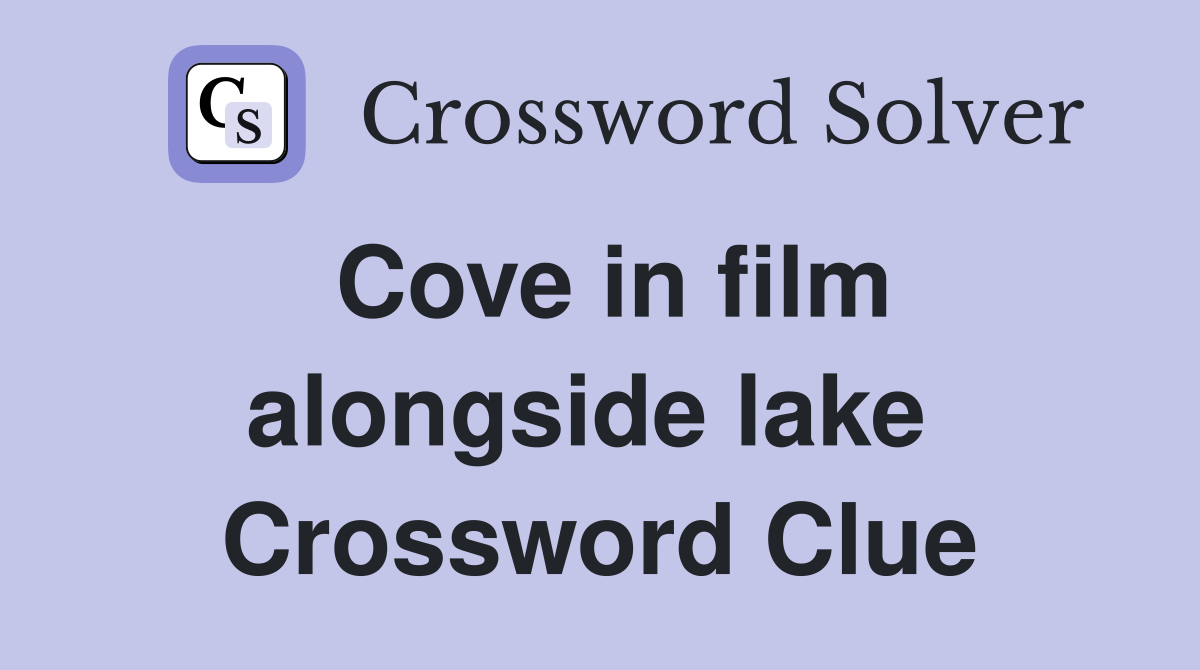 Cove in film alongside lake  Crossword Clue
