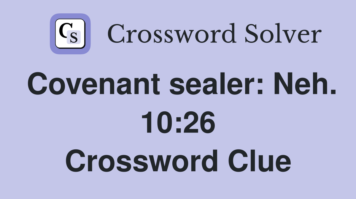 Covenant sealer: Neh. 10:26 Crossword Clue