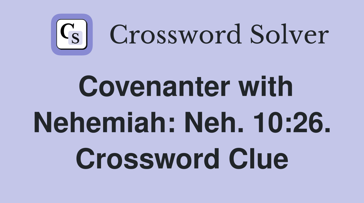 Covenanter with Nehemiah: Neh. 10:26. Crossword Clue