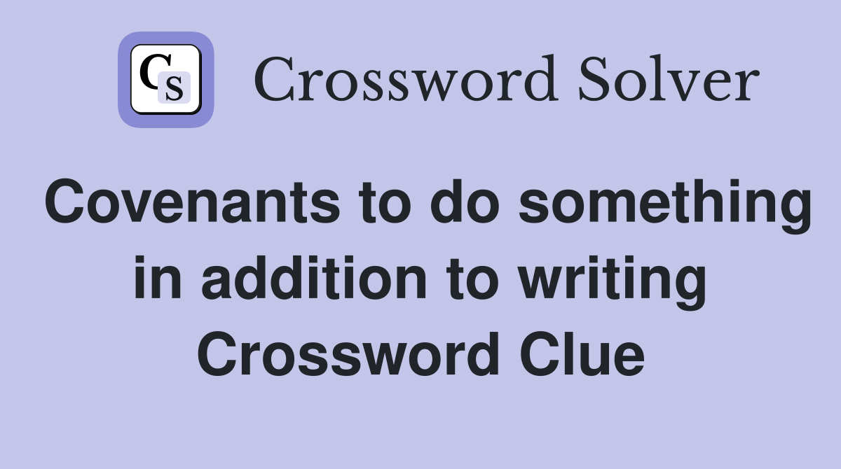 Covenants to do something in addition to writing Crossword Clue