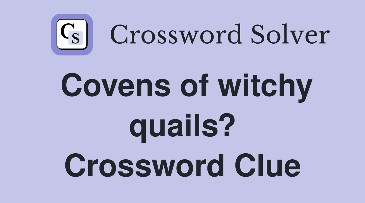 Covens of witchy quails? Crossword Clue