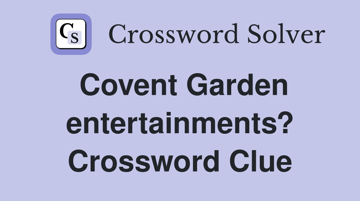 Covent Garden entertainments? Crossword Clue