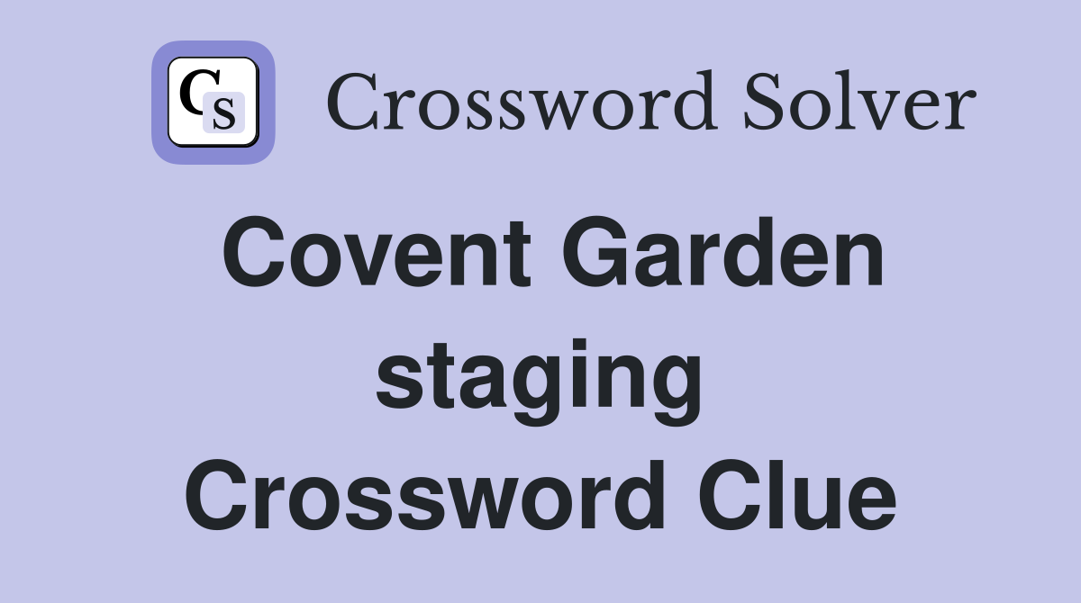 Covent Garden staging Crossword Clue