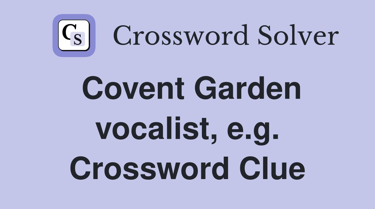 Covent Garden vocalist, e.g. Crossword Clue