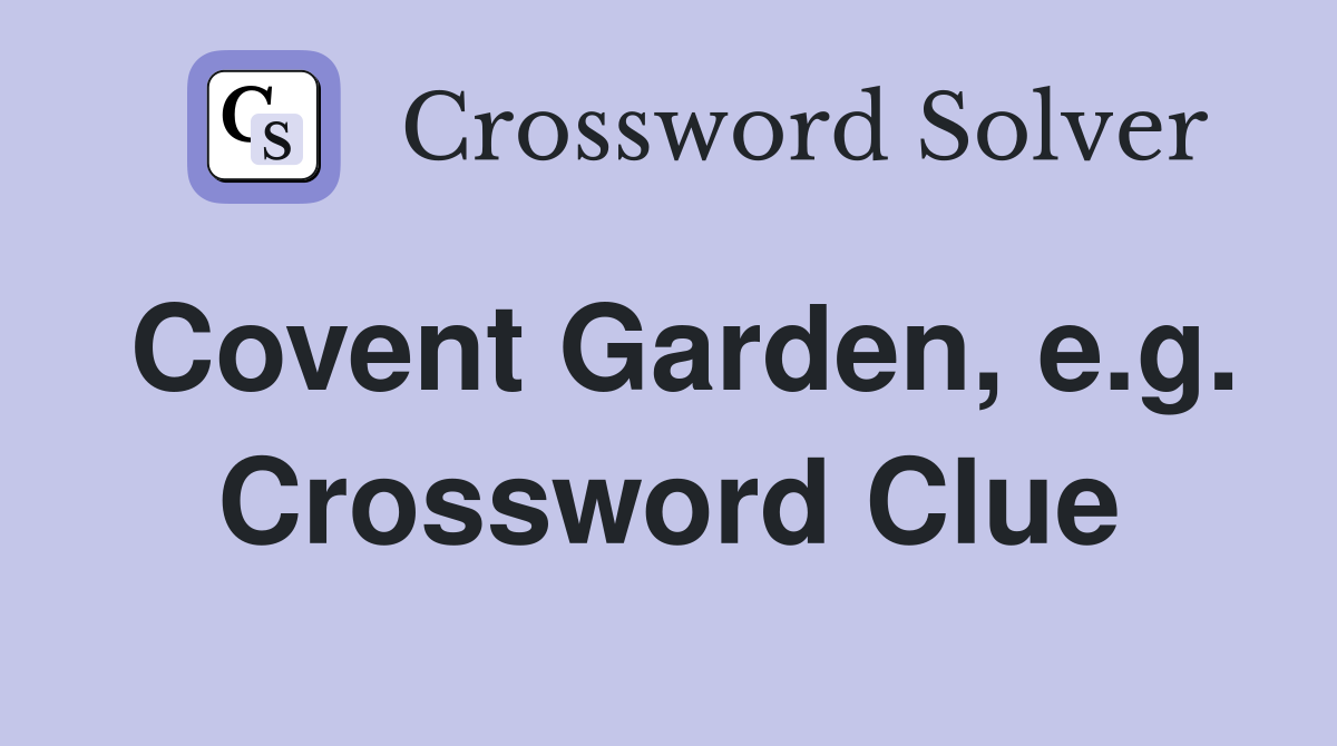 Covent Garden, e.g. Crossword Clue