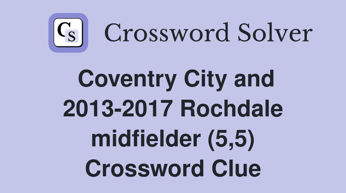 Coventry City and 2013-2017 Rochdale midfielder (5,5) Crossword Clue