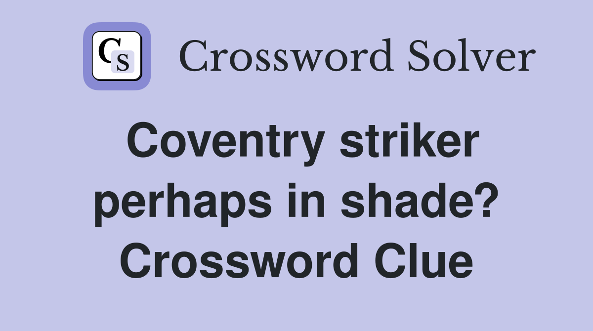Coventry striker perhaps in shade? Crossword Clue