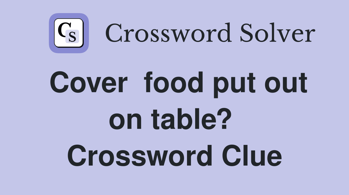 Cover  food put out on table?  Crossword Clue