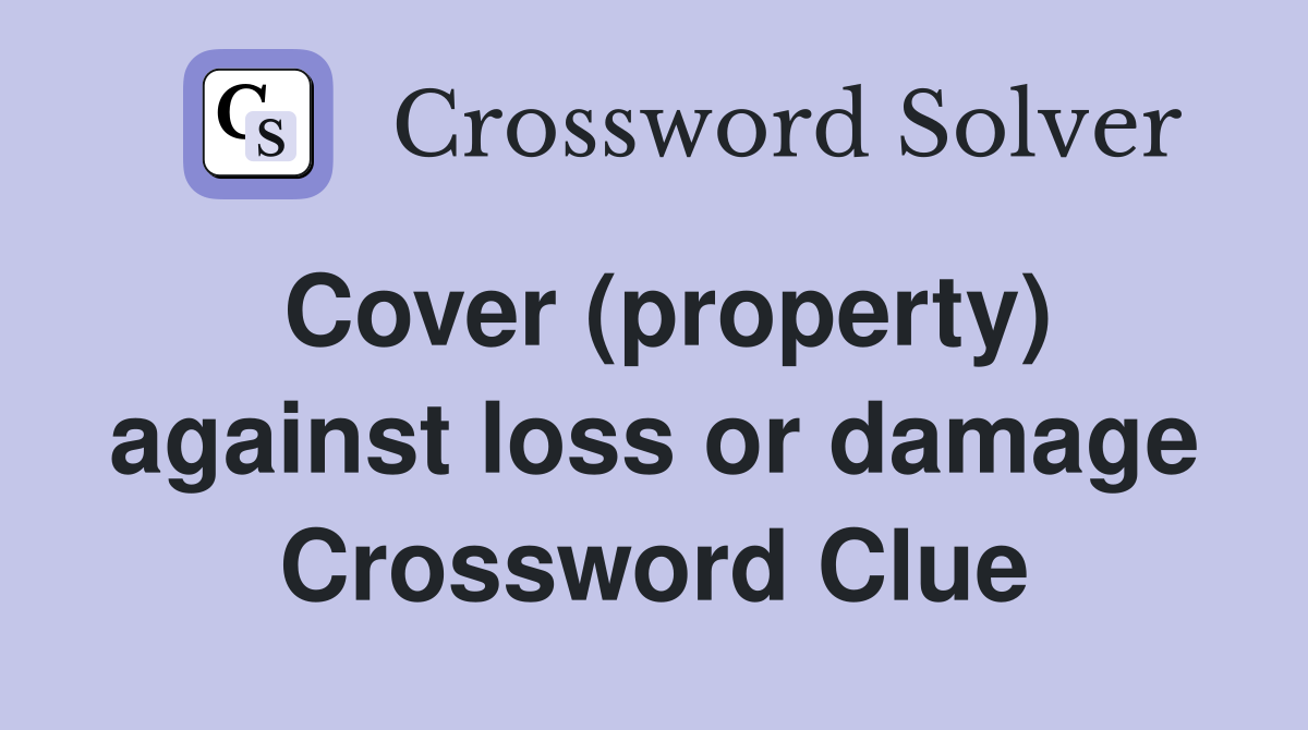 Cover (property) against loss or damage Crossword Clue